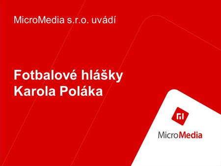Fotbalové hlášky Karola Poláka MicroMedia s.r.o. uvádí.