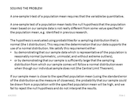 4/4/2015Slide 1 SOLVING THE PROBLEM A one-sample t-test of a population mean requires that the variable be quantitative. A one-sample test of a population.