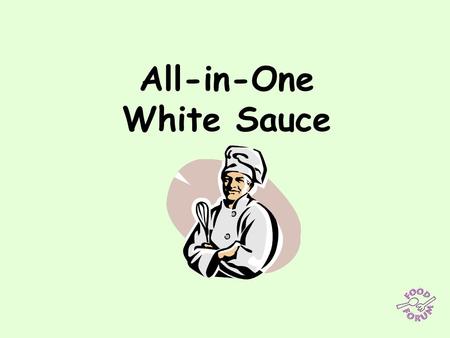 All-in-One White Sauce. Ingredients: 600ml milk, 50g butter or margarine, 50g plain flour, 1 x 5ml teaspoon mustard paste.