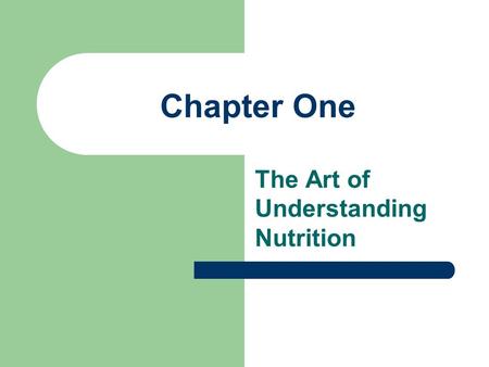 Chapter One The Art of Understanding Nutrition. What is Nutrition? The study of foods, their nutrients & other chemical components, their actions & interactions.