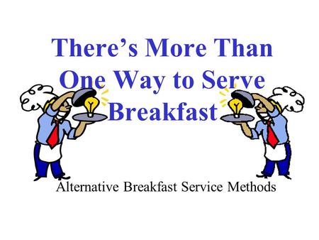 There’s More Than One Way to Serve Breakfast Alternative Breakfast Service Methods.
