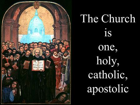 The Church is one, holy, catholic, apostolic. One, Holy, Catholic, Apostolic These four characteristics, inseparably linked with each other, indicate.