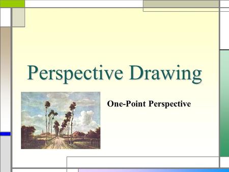 Perspective Drawing One-Point Perspective. Perspective  During the Renaissance artists became interested in making two-dimensional artwork look three-dimensional.