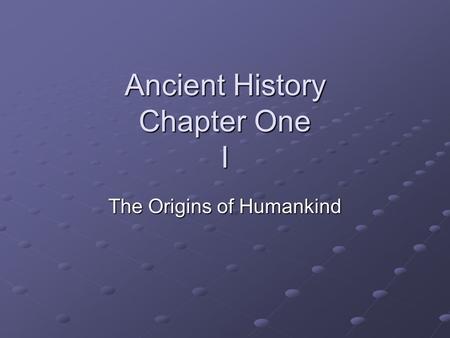 Ancient History Chapter One I