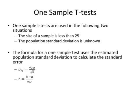 One Sample T-tests One sample t-tests are used in the following two situations The size of a sample is less than 25 The population standard deviation is.