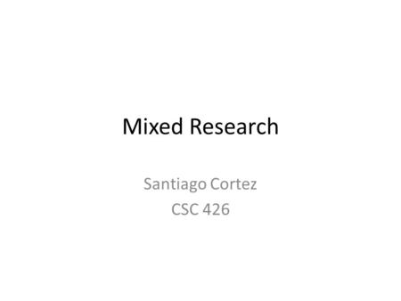 Mixed Research Santiago Cortez CSC 426.