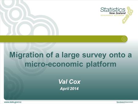 Migration of a large survey onto a micro-economic platform Val Cox April 2014.