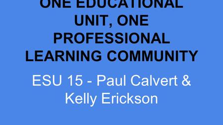 ONE EDUCATIONAL UNIT, ONE PROFESSIONAL LEARNING COMMUNITY
