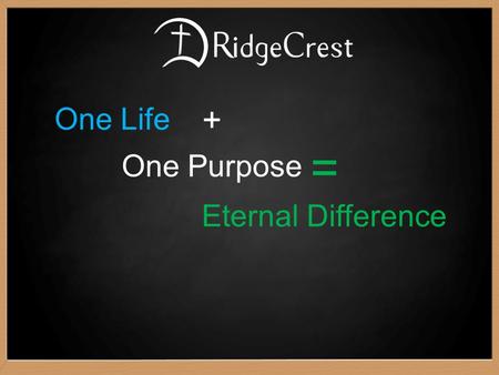 One Life + One Purpose = Eternal Difference. -Oswald Chambers in My Utmost for His Highest One individual life may be of priceless value to God's purposes,