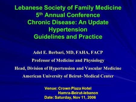 Adel E. Berbari, MD, FAHA, FACP Professor of Medicine and Physiology Head, Division of Hypertension and Vascular Medicine American University of Beirut-