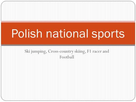 Ski jumping, Cross-country skiing, F1 racer and Football Polish national sports.