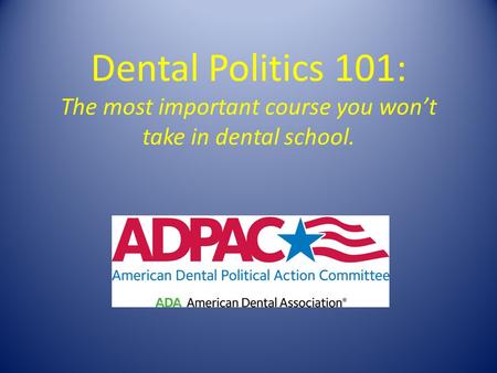Dental Politics 101: The most important course you won’t take in dental school.