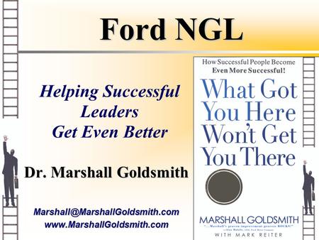 Ford NGL Dr. Marshall Goldsmith Helping Successful Leaders Get Even Better.