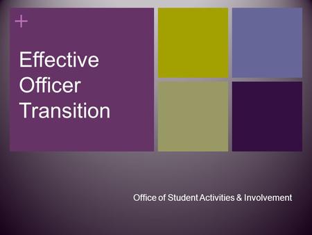 + Effective Officer Transition Office of Student Activities & Involvement.