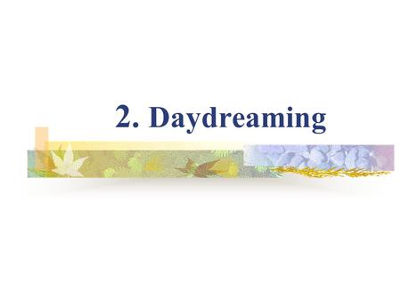 2. Daydreaming. What is your dream? When you grow up, you want to…