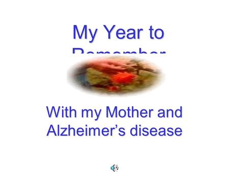 With my Mother and Alzheimer’s disease