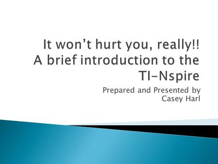 It won’t hurt you, really!! A brief introduction to the TI-Nspire