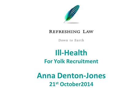 Ill-Health For Yolk Recruitment Anna Denton-Jones 21 st October2014.