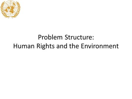 Problem Structure: Human Rights and the Environment.