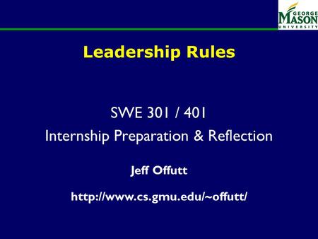 Of 23 Leadership Rules SWE 301 / 401 Internship Preparation & Reflection Jeff Offutt