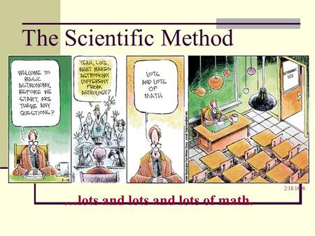 The Scientific Method …lots and lots and lots of math. 2/18/1996.