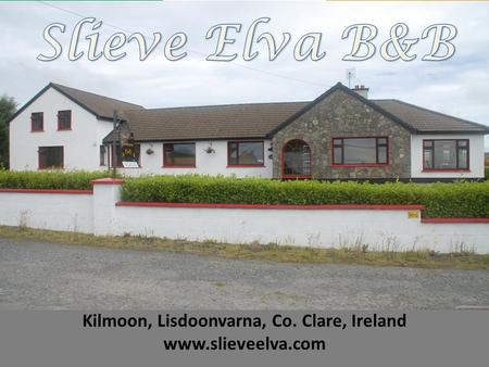 Kilmoon, Lisdoonvarna, Co. Clare, Ireland www.slieveelva.com.