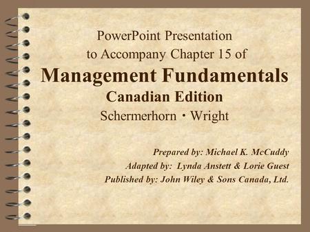 PowerPoint Presentation to Accompany Chapter 15 of Management Fundamentals Canadian Edition Schermerhorn  Wright Prepared by: Michael K. McCuddy Adapted.