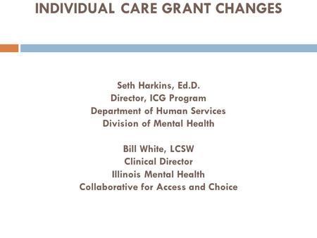 YOUR FAMILY AND THE INDIVIDUAL CARE GRANT CHANGES Seth Harkins, Ed. D