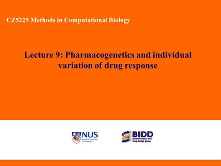 CZ5225 Methods in Computational Biology Lecture 9: Pharmacogenetics and individual variation of drug response CZ5225 Methods in Computational Biology.