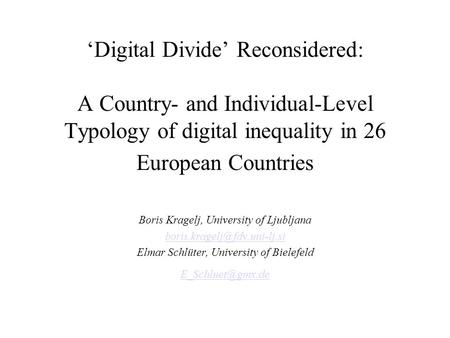 ‘Digital Divide’ Reconsidered: A Country- and Individual-Level Typology of digital inequality in 26 European Countries Boris Kragelj, University of Ljubljana.