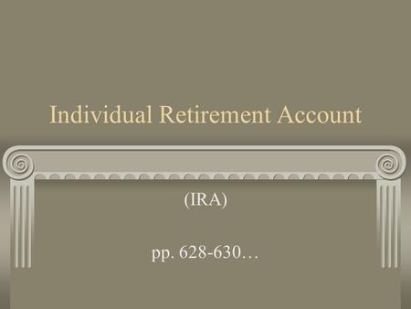 Individual Retirement Account (IRA) pp. 628-630….