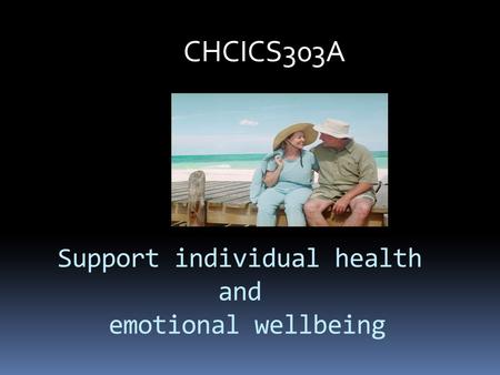 Support individual health and emotional wellbeing CHCICS303A.