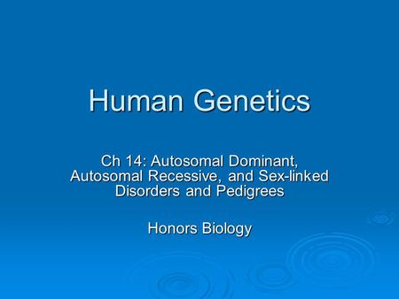 Human Genetics Ch 14: Autosomal Dominant, Autosomal Recessive, and Sex-linked Disorders and Pedigrees Honors Biology.