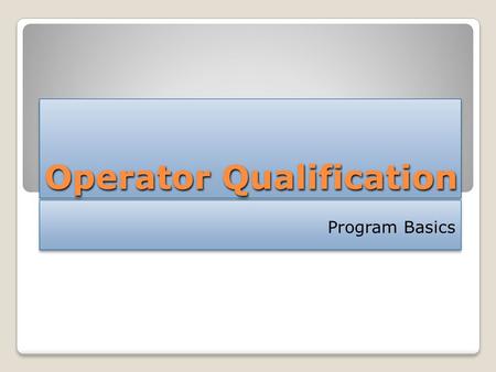Operator Qualification Program Basics. Operator Qualification This presentation on Colonial Pipeline’s Operator Qualification program is accompanied by.