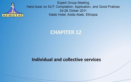 CHAPITER 12 Individual and collective services AFRISTAT Expert Group Meeting Hand book on SUT: Compilation, Application, and Good Pratices 24-28 Otober.