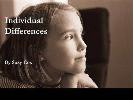 Individual Differences By Suzy Cox. Different Concepts of Intelligence Single entity (Spearman’s g) Multi-faceted (Sternberg’s Triarchic Theory) Divided.