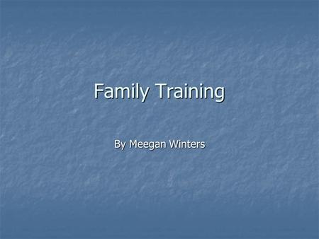 Family Training By Meegan Winters.
