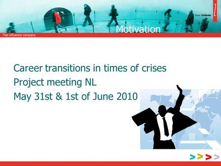 Motivation Career transitions in times of crises Project meeting NL May 31st & 1st of June 2010.