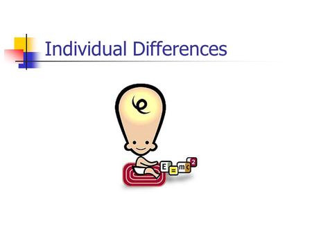 Individual Differences. Overview Role of Education Intelligence Gifted Learners Mentally Retarded Integration, Mainstreaming, Inclusion.