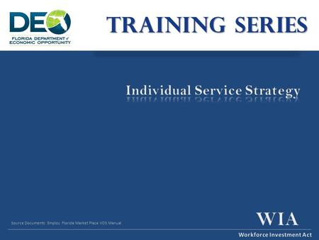 TRAINING SERIES Source Documents: Employ Florida Market Place VOS Manual.