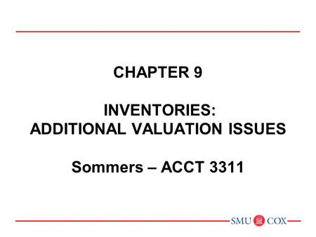 Chapter 9 inventories: additional valuation issues Sommers – ACCT 3311