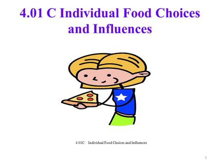 4.01 C Individual Food Choices and Influences 1. 2 How do we use food? S sss Nutrition to maintain the functions of the body. Enjoyment to satisfy the.