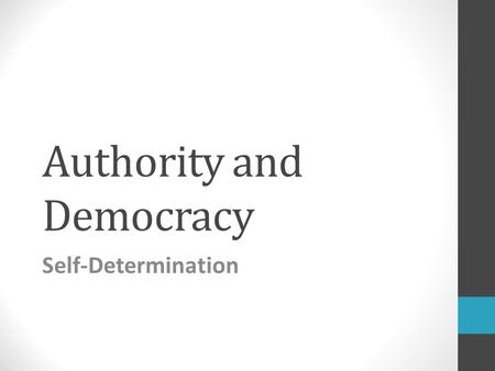 Authority and Democracy Self-Determination. Analogy individual autonomy – state autonomy Christian Wolff: “Nations are regarded as individuals free persons.