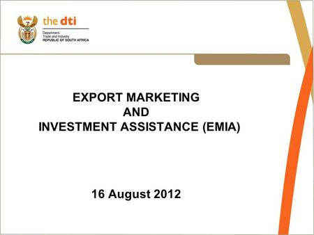 EXPORT MARKETING AND INVESTMENT ASSISTANCE (EMIA) 16 August 2012.