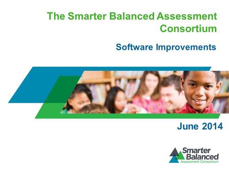 The Smarter Balanced Assessment Consortium Software Improvements June 2014.
