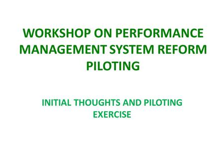 WORKSHOP ON PERFORMANCE MANAGEMENT SYSTEM REFORM PILOTING