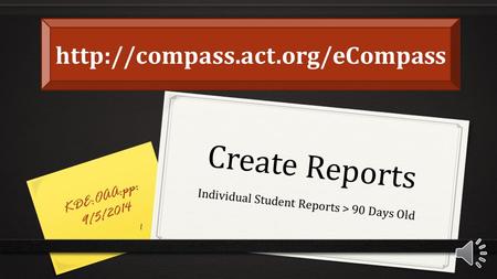 Create Reports Individual Student Reports > 90 Days Old KDE:OAA:pp: 9/5/2014 1