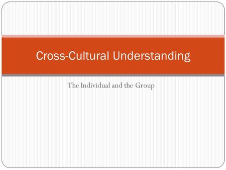 The Individual and the Group Cross-Cultural Understanding.