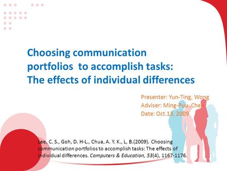 Choosing communication portfolios to accomplish tasks: The effects of individual differences Presenter: Yun-Ting, Wong Adviser: Ming-Puu,Chen Date: Oct.13,
