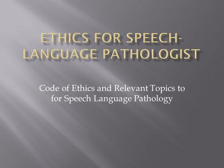 Ethics for Speech-Language Pathologist
